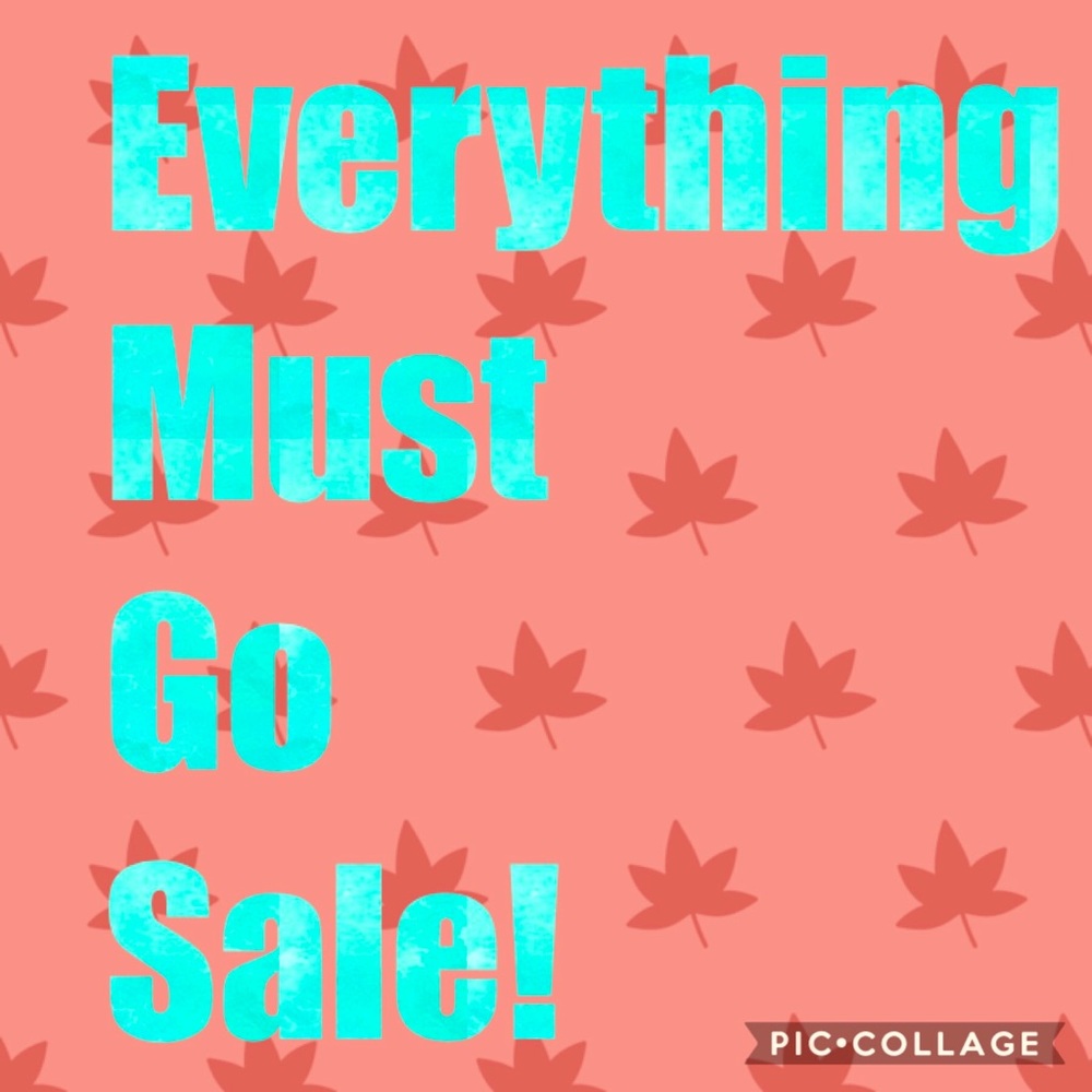 EVERYTHING MUST GO SALE!!!